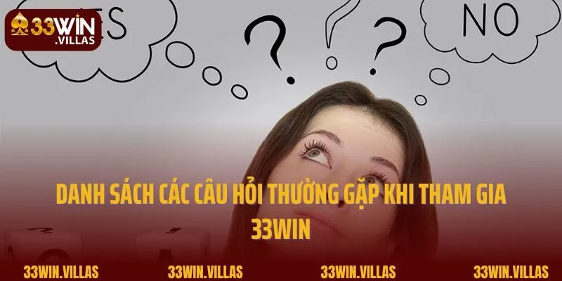 Danh sách các câu hỏi thường gặp khi tham gia 33WIN