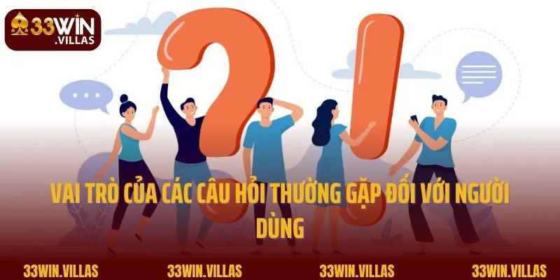 Vai trò của các câu hỏi thường gặp đối với người dùng  