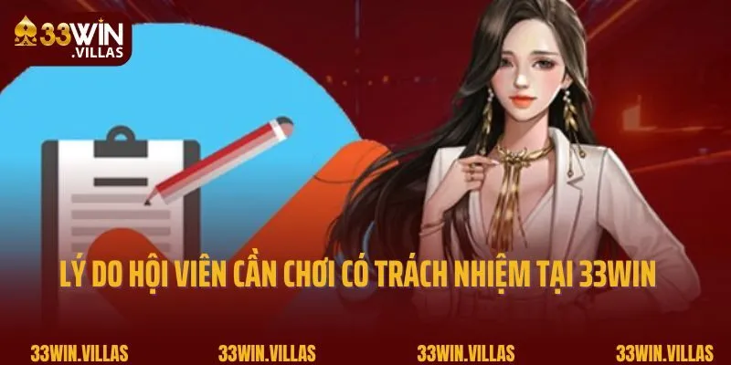 Chơi Có Trách Nhiệm 1 Lý do hội viên cần chơi có trách nhiệm tại 33WIN