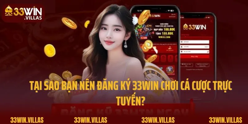Đăng Ký 33win 1 Tại sao bạn nên đăng ký 33win chơi cá cược trực tuyến?