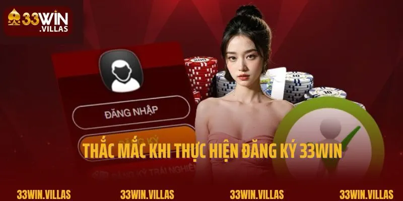 Thắc mắc khi thực hiện đăng ký 33win